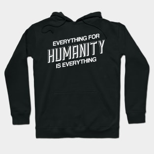 EVERYTHING FOR HUMANITY & HUMANITY IS EVERYTHING Hoodie